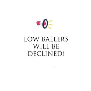 Low ballers will be declined!